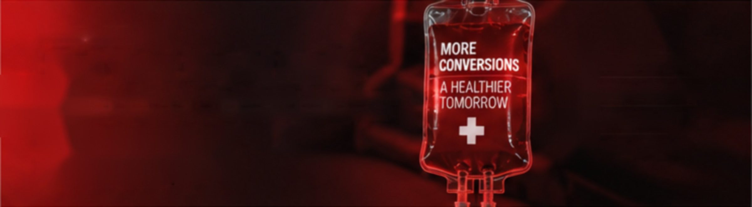 A glowing red IV bag labelled More Conversions, A Healthier Tomorrow